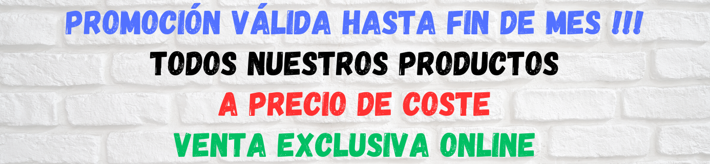 TODOS NUESTROS PRODUCTOS A PRECIO DE COSTE !!!